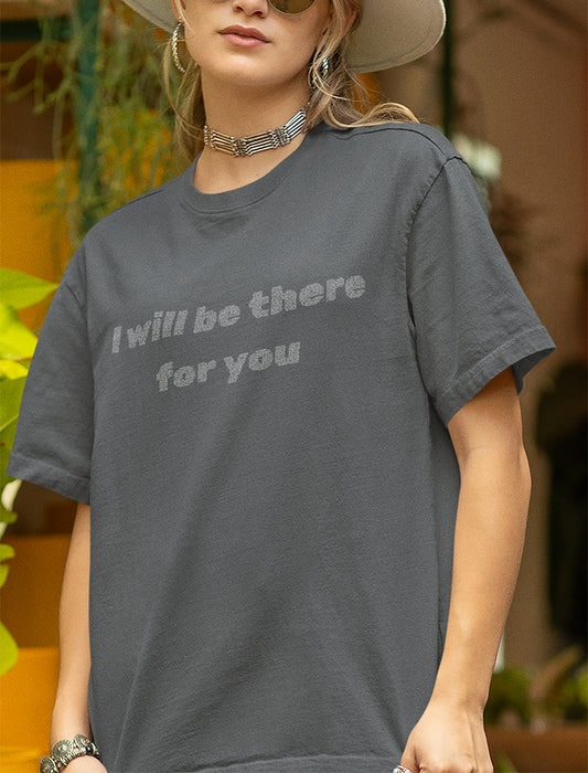 I Will Be There For You Tee