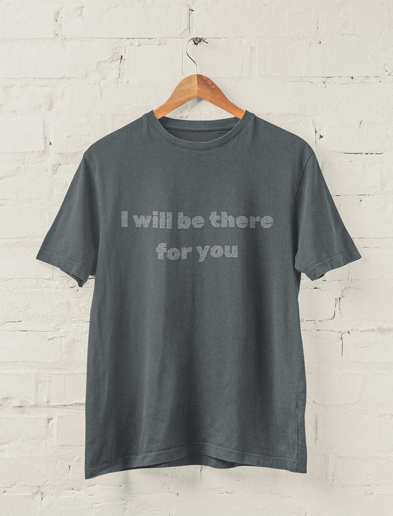 I Will Be There For You Tee